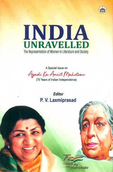 India unravelled: the representation of women in literature  and society, a special issue on Agadi Ka Amrit Mahotoav (75 years of Indian Independence),