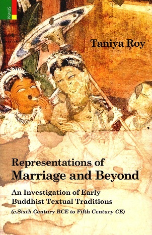 Representations of marriage and beyond: an investigation of  early Buddhist textual traditions (c. sixth century BCE.-fifth century CE.)