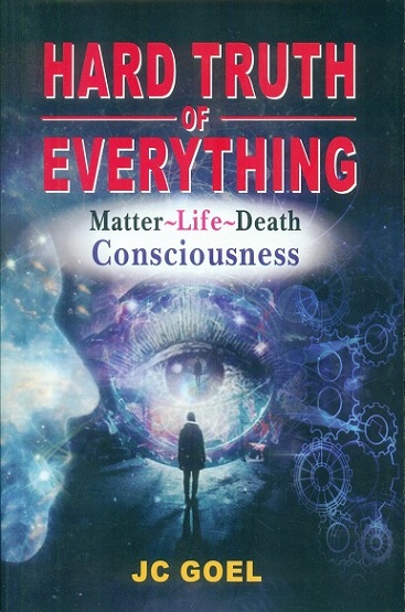 Hard truth of everything: matter-life-death consciousness