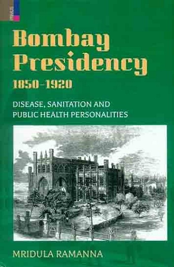 Bombay Presidency, 1850-1920: disease, sanitation and public health personalities
