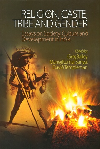 Religion, caste, tribe and gender: essays on society, culture and development in India, ed. by  Greg Bailey et al