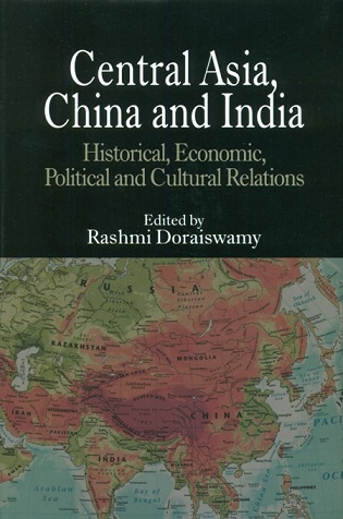 Central Asia, China and India: historical, economic, political and cultural relations, ed. by Rashmi Doraiswamy