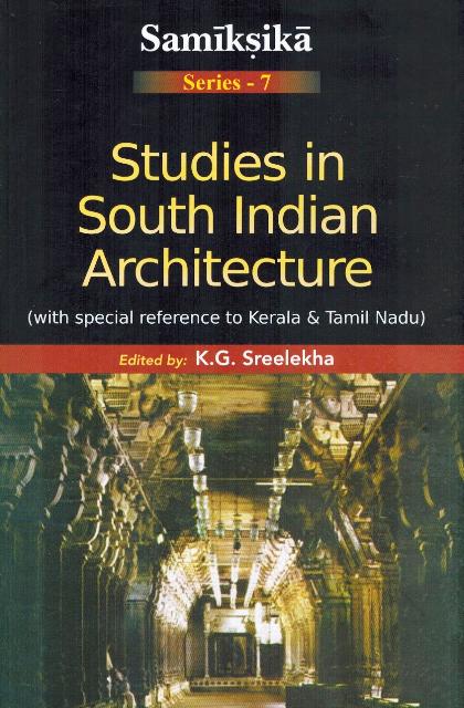 Studies in South Indian architecture, with special reference to Kerala & Tamil Nadu, ed. by K.G. Sreelekha