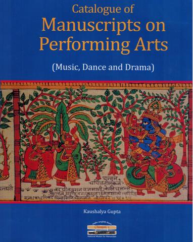 Catalogue of manuscripts of performing arts: music, dance and drama, compiled by Kaushalya Gupta