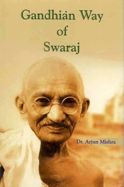 Gandhian way of Swaraj, ed. by Arjun Mishra
