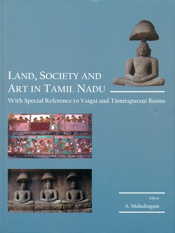 Land, society and art in Tamil Nadu, with special reference  to Vaigai and Tamiraparani Basins, ed. by A. Mahalingam