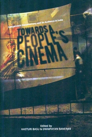 Towards a people's cinema: independent documentary and its audience in India, ed. by Kasturi Basu and Dwaipayan Banerjee