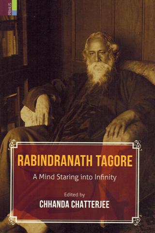 Rabindranath Tagore: a mind staring into infinity, ed. by Chhanda Chatterjee
