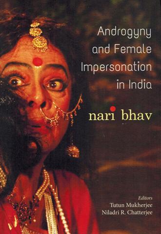 Androgyny and female impersonation in India: nari bhav, ed.  by Tutun Mukherjee, et al.
