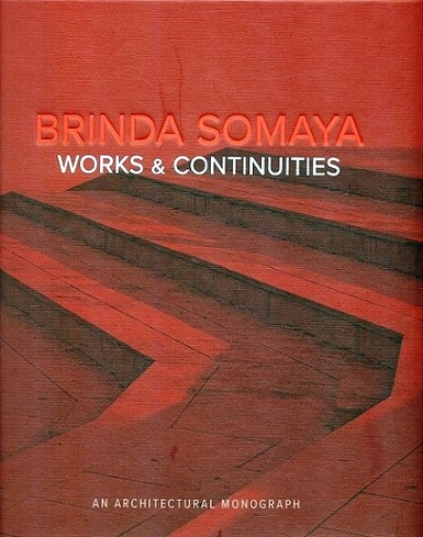 Brinda Somaya, works and continuities: an architectural monograph, curated by Ruturaj Parikh, ed. by Nandini Somaya Sampat