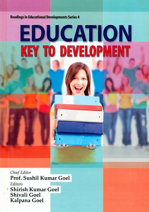 Education key to development; Chief Editor: Sushil Kumar Goel; ed. by Shirish Kumar Goel et al.