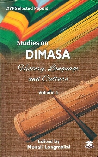 Studies on Dimasa: history, language and culture, Vol.1 (DYF selected papers)