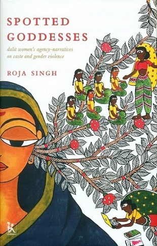Spotted goddesses: Dalit women's agency-narratives on caste  and gender violence