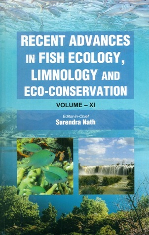 Recent advances in fish ecology, limnology and eco-conservation, Vol.XI, chief ed: Surendra Nath