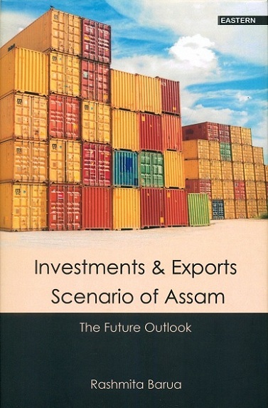 Investments & exports scenario of Assam: the future outlook