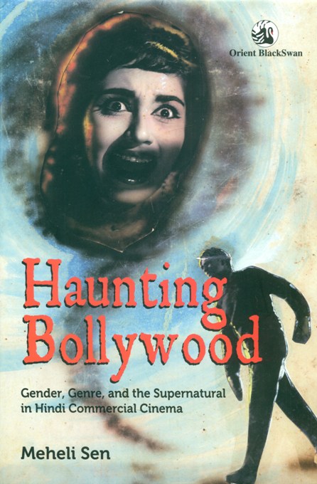 Haunting Bollywood: gender, genre, and the supernatural in Hindi commerial cinema
