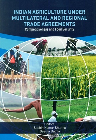 Indian agriculture under multilateral and regional trade agreements: competitiveness and food security, ed. by Sachin Kumar Sharma et al.