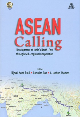 ASEAN calling: development of India's North-east through sub-regional cooperation, ed. by Ujjwal Kanti Paul et al.