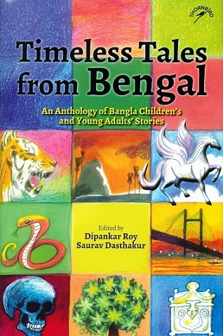 Timeless tales from Bengal: an anthology of Bangla children's and young adults' stories,