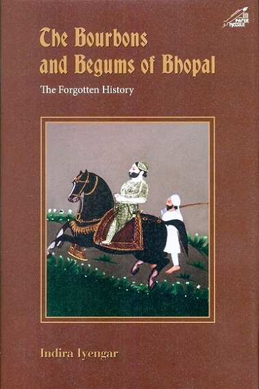 The Bourbons and Begums of Bhopal: the forgotten history