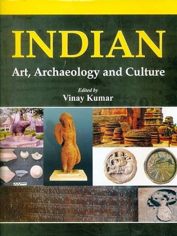 Indian art, archaeology and culture, ed. by Vinay Kumar