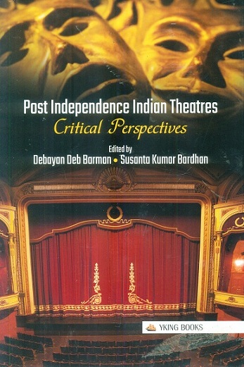 Post-Independence Indian theatres: critical perspectives,