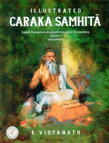 Illustrated Caraka Samhita, Vol.1: Sutrasthana, English tr. with Cakrapani comm. by R. Vidyanath