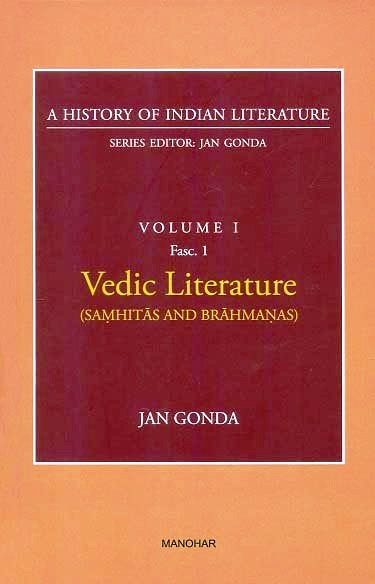 A history of Indian literature, Vol.I, Fasc 1: Vedic literature (Samhitas and Brahmanas), by Jan Gonda, Series ed. Jan Gonda