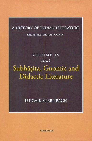 A history of Indian literature, Vol.IV, Fasc 1: Subhasita, Gnomic and Didactic literature, by Ludwik Sternbach, series ed. by Jan Gonda