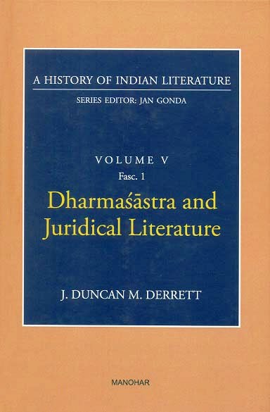 A history of Indian literature, Vol.V, Fasc 1: Dharmasastra and Juridical literature by J. Duncan M. Derrett, Series ed. by Jan Gonda