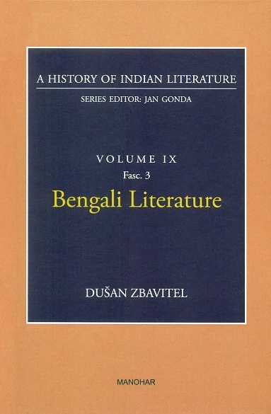 A history of Indian literature, Vol.IX, Fasc 3: Bengali literature, by Dusan Zbavitel, Series ed.: Jan Gonda