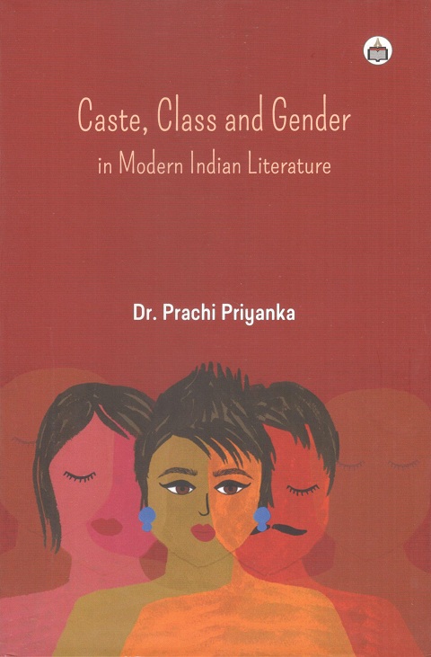 Caste, class and gender: in modern Indian literature