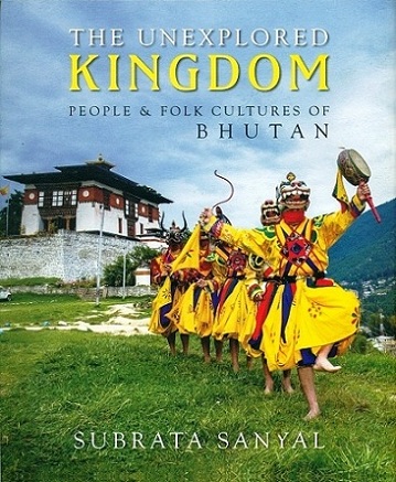 The unexplored kingdom: people & folk cultures of Bhutan