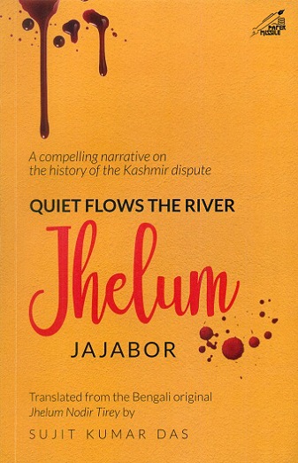 Quiet flows the river Jhelum Jalabor (a compelling narrative on the history of the Kashmir dispute); tr. from the Bengali original Jhelum Nadir Tirey by Sujit Kumar Das