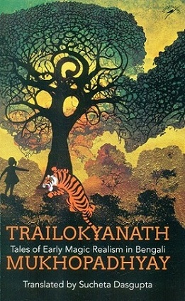 Trailokyanath Mukhopadhyay: tales of early magic realism in Bengali,