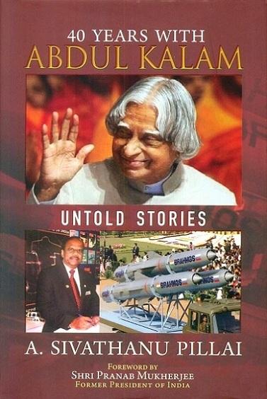 40 years with Abdul Kalam: untold story, foreword by Pranab Mukherjee