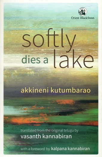 Softly dies a lake; tr. from the original Telugu by Vasanth Kannabiran with a foreword by Kalpana Kannabiran