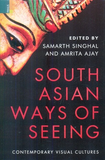 South Asian ways of seeing: contemporary visual cultures,