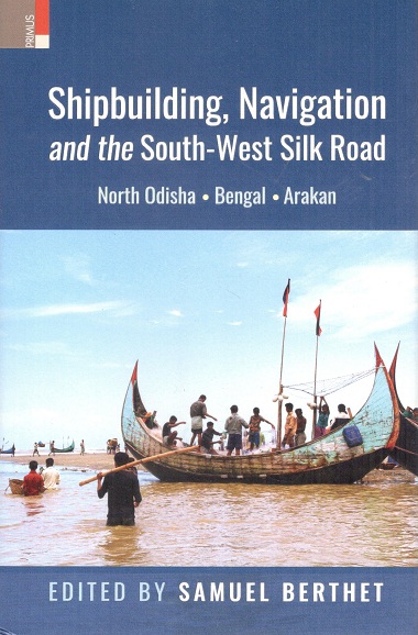 Shipbuilding, navigation and the south-west Silk Road: North Odisha, Bengal and Anakan