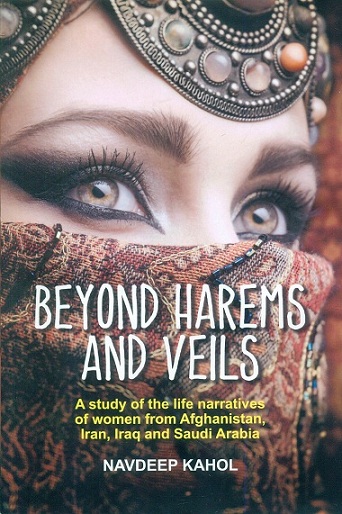 Beyond harems and veils: a study of the life narratives of women from Afghanistan, Iran, Iraq and Saudi Arabia