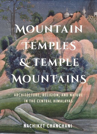 Mountain temples & temples mountains: architecture, religion, and nature in the central Himalayas