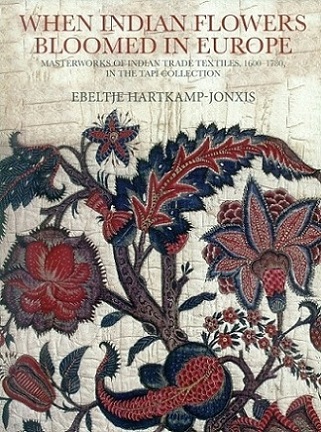 When Indian flowers bloomed in Europe: masterworks of Indian trade textiles, 1600-1780, in the Tapi collection