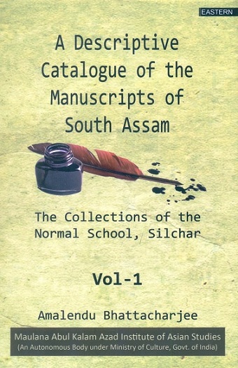 A descriptive catalogue of the manuscripts of South Assam: the collections of the Normal School, Silchar, Vol.1, by Amalendu Bhattacharjee