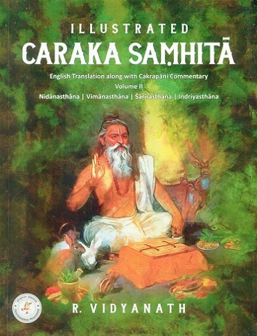 Illustrated Caraka Samhita, Vol.2: Nidansthana, Vimanasthana, Sarirasthana, Indriyasthana, English tr. with Cakrapani comm. by R. Vidyanath