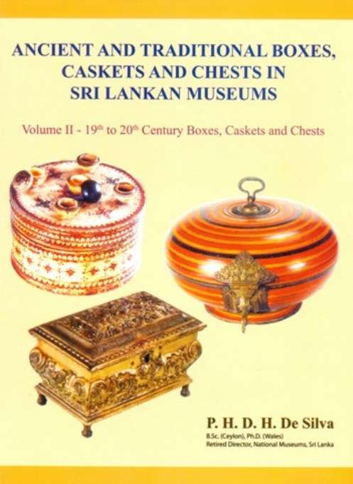 Ancient and traditional boxes, caskets and chests in Sri Lankan museums, Vol.II,19th to 20th century boxes, caskets and chests