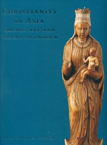 Christianity in Asia: sacred art and visual splendour, ed. by Alan Chong et al.