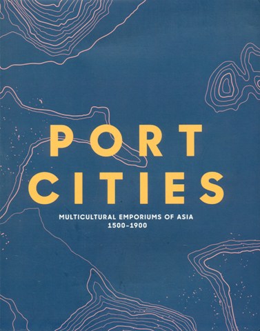 Port cities: multicultural emporiums of Asia, 1500-1900